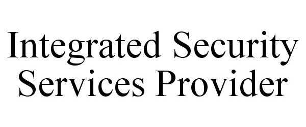 Trademark Logo INTEGRATED SECURITY SERVICES PROVIDER