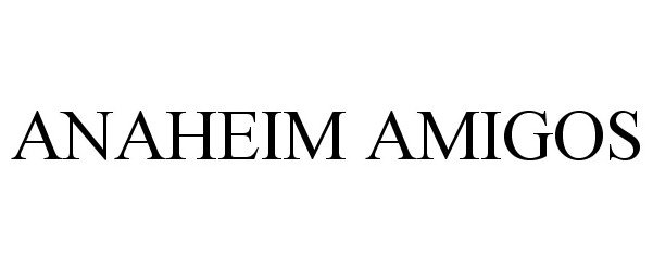 Trademark Logo ANAHEIM AMIGOS