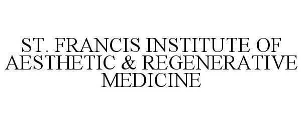  ST. FRANCIS INSTITUTE OF AESTHETIC &amp; REGENERATIVE MEDICINE