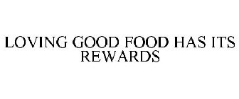  LOVING GOOD FOOD HAS ITS REWARDS