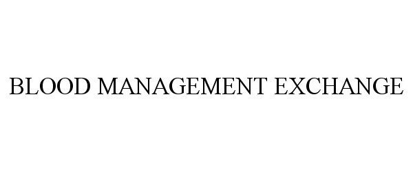 Trademark Logo BLOOD MANAGEMENT EXCHANGE