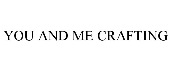 Trademark Logo YOU AND ME CRAFTING