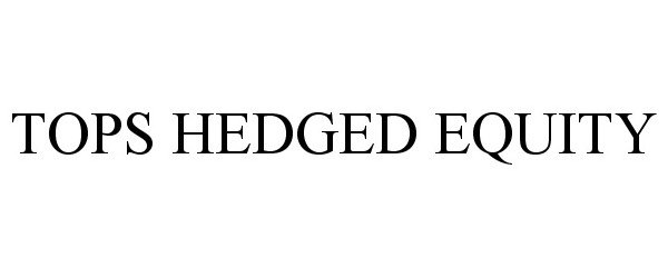 Trademark Logo TOPS HEDGED EQUITY
