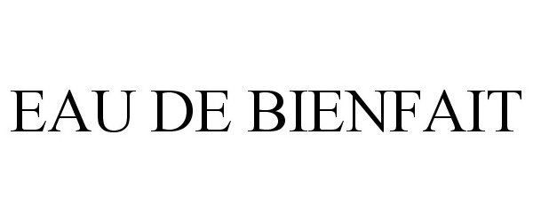 Trademark Logo EAU DE BIENFAIT