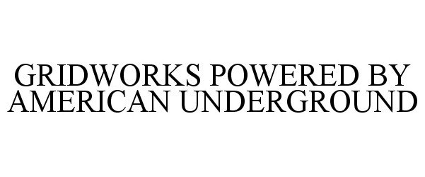 Trademark Logo GRIDWORKS POWERED BY AMERICAN UNDERGROUND