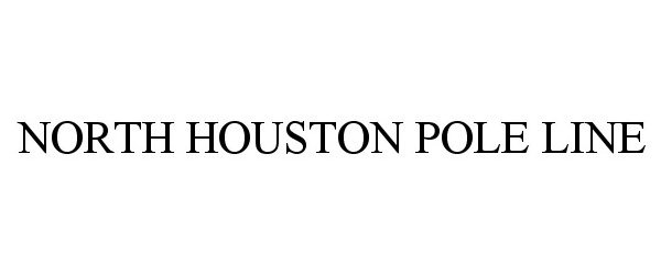 Trademark Logo NORTH HOUSTON POLE LINE