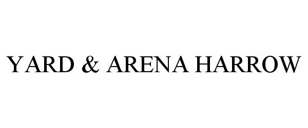 Trademark Logo YARD & ARENA HARROW