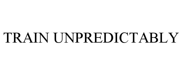 Trademark Logo TRAIN UNPREDICTABLY