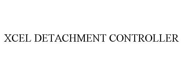 Trademark Logo XCEL DETACHMENT CONTROLLER