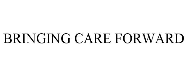  BRINGING CARE FORWARD