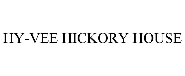 Trademark Logo HY-VEE HICKORY HOUSE