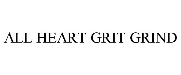 ALL HEART GRIT GRIND