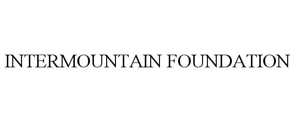  INTERMOUNTAIN FOUNDATION