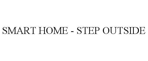 Trademark Logo SMART HOME - STEP OUTSIDE