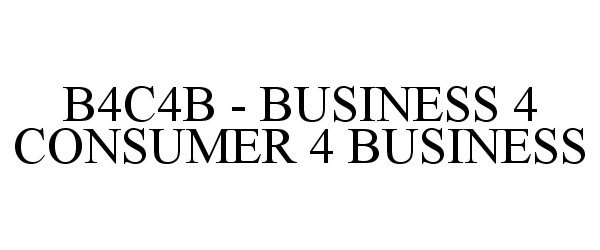 Trademark Logo B4C4B - BUSINESS 4 CONSUMER 4 BUSINESS