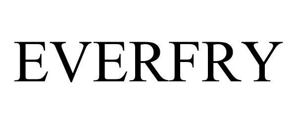 Trademark Logo EVERFRY