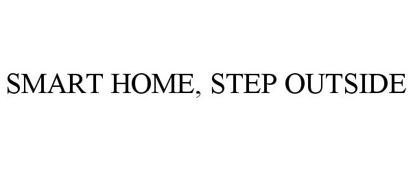 Trademark Logo SMART HOME, STEP OUTSIDE