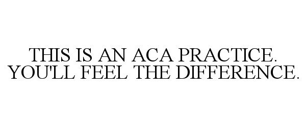 Trademark Logo THIS IS AN ACA PRACTICE. YOU'LL FEEL THE DIFFERENCE.