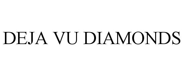 Trademark Logo DEJA VU DIAMONDS