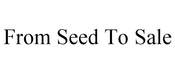  FROM SEED TO SALE