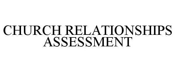 Trademark Logo CHURCH RELATIONSHIPS ASSESSMENT