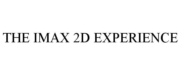  THE IMAX 2D EXPERIENCE