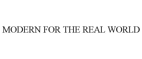 Trademark Logo MODERN FOR THE REAL WORLD