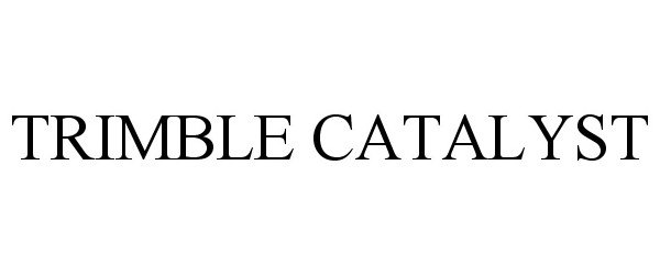 Trademark Logo TRIMBLE CATALYST