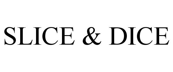 Trademark Logo SLICE & DICE