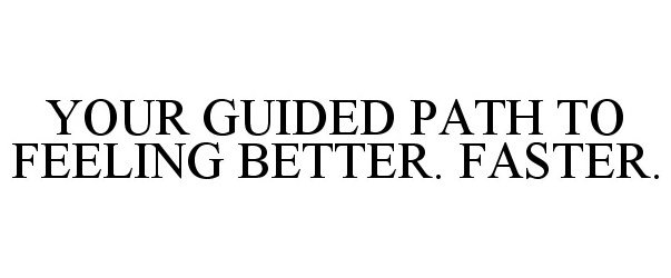 Trademark Logo YOUR GUIDED PATH TO FEELING BETTER. FASTER.