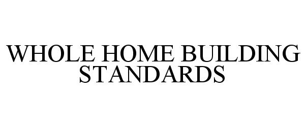  WHOLE HOME BUILDING STANDARDS