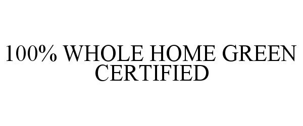  100% WHOLE HOME GREEN CERTIFIED