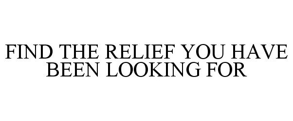  FIND THE RELIEF YOU HAVE BEEN LOOKING FOR