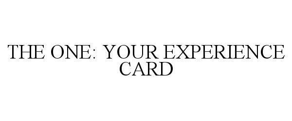  THE ONE: YOUR EXPERIENCE CARD