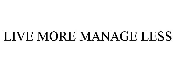  LIVE MORE MANAGE LESS