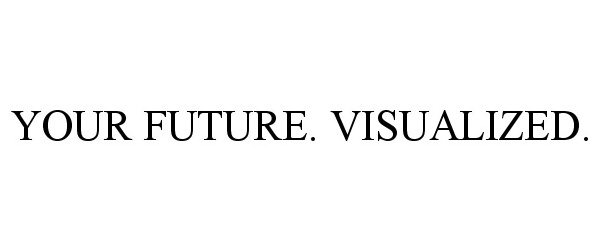 Trademark Logo YOUR FUTURE. VISUALIZED.