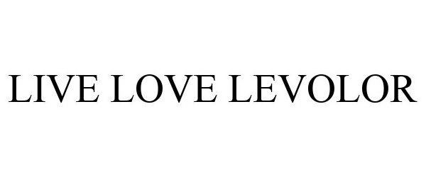  LIVE. LOVE. LEVOLOR.