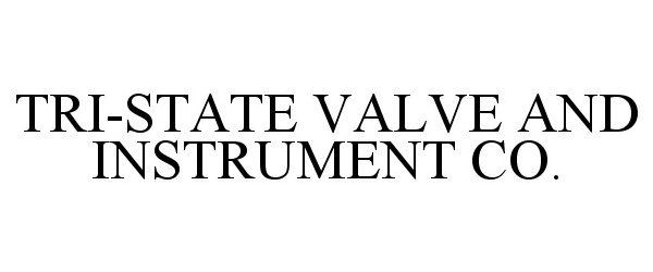  TRI-STATE VALVE AND INSTRUMENT CO.