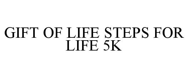 Trademark Logo GIFT OF LIFE STEPS FOR LIFE 5K