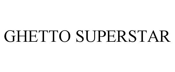 Trademark Logo GHETTO SUPERSTAR