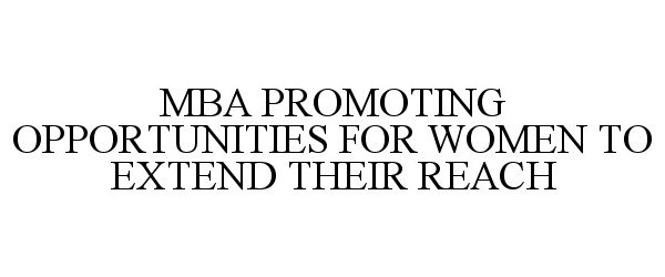  MBA PROMOTING OPPORTUNITIES FOR WOMEN TO EXTEND THEIR REACH