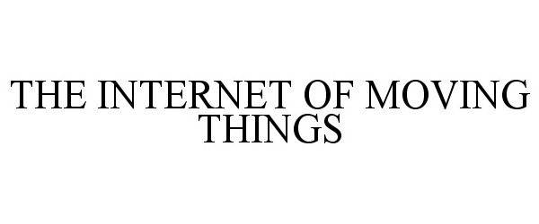 Trademark Logo THE INTERNET OF MOVING THINGS