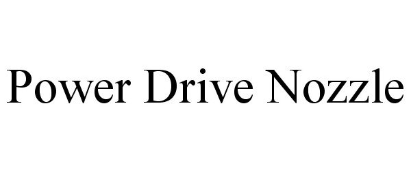 Trademark Logo POWER DRIVE NOZZLE