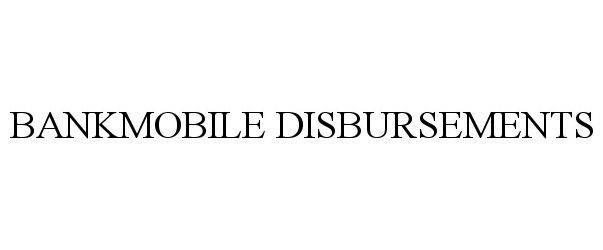  BANKMOBILE DISBURSEMENTS