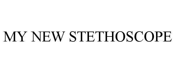 Trademark Logo MY NEW STETHOSCOPE