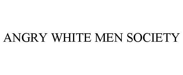  ANGRY WHITE MEN SOCIETY