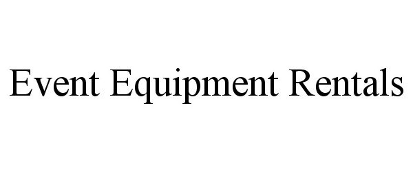  EVENT EQUIPMENT RENTALS