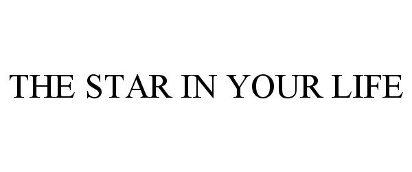 Trademark Logo THE STAR IN YOUR LIFE