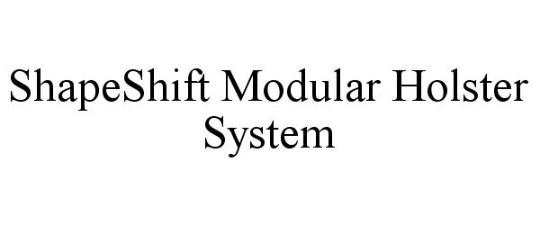 Trademark Logo SHAPESHIFT MODULAR HOLSTER SYSTEM