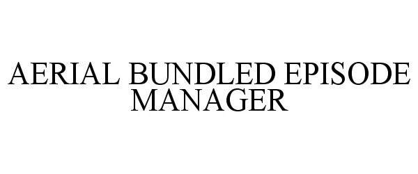  AERIAL BUNDLED EPISODE MANAGER